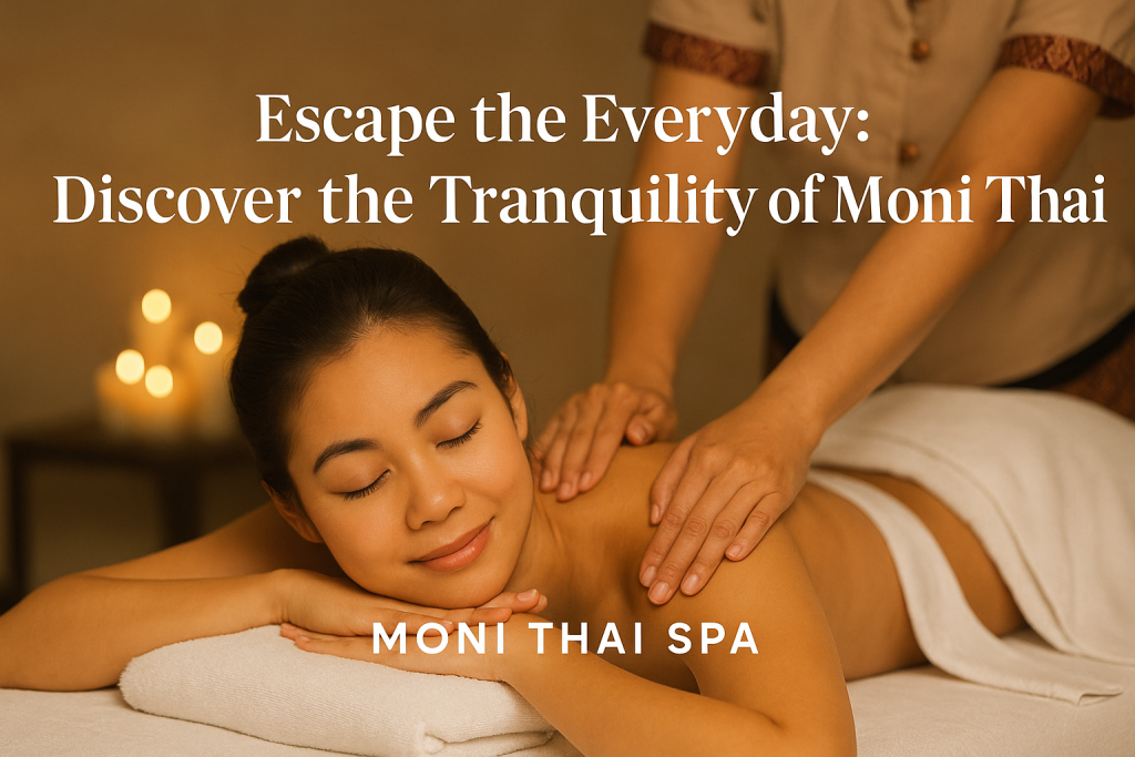 Escape the Everyday: Discover the Tranquility of Moni Thai Spa